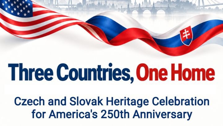 October 25, 2026: Three Countries, One Home — A Czech and Slovak Heritage Celebration for America’s 250th Anniversary